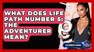 What Does Life Path Number 5: The Adventurer Mean? - The Numbers Channel