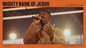 The Belonging Co // Mighty Name of Jesus (Feat. David Dennis)