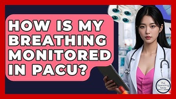 How Is My Breathing Monitored In PACU? - The Operating Table