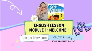 GET SMART PLUS 3 | MODULE 1 : WELCOME | HAS GOT HAVE GOT | Cicer Atiqah