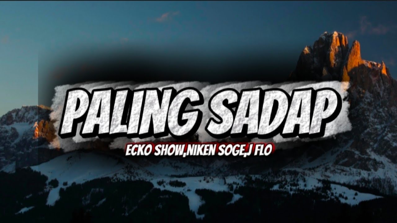 LIRIK PALING SADAP – ECKO SHOW ft. NIKEN SOGE & J FLO | VIRAL TERBARU 2025