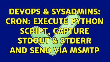 DevOps & SysAdmins: Cron: Execute python script, capture stdout & stderr and send via msmtp