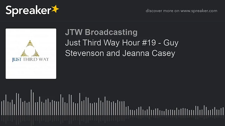 Just Third Way Hour #19 - Guy Stevenson and Jeanna...