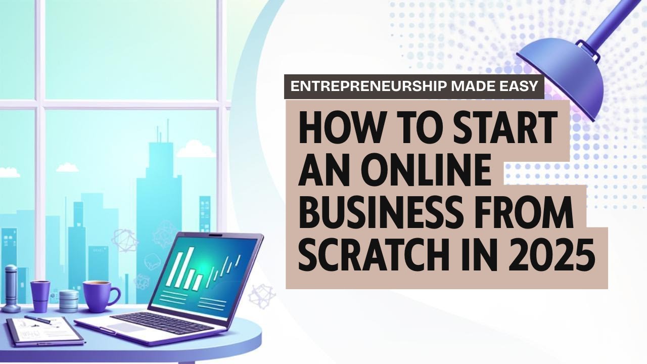 🎯 How to Start an Online Business from Scratch in 2025 (No Experience ...