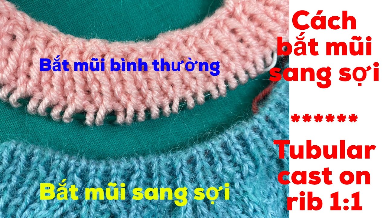 Bắt mũi theo kiểu sang sợi, bắt mũi giống mũi dệt, tubular cast on rib ...