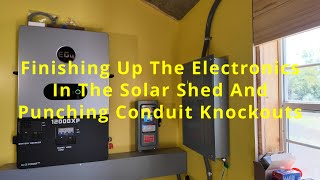 Finishing Up The Electronics In The Solar Shed And Punching Conduit Knockouts