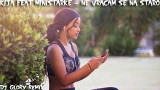 KIJA FEAT MINISTARKE - NE VRACAM SE NA STARO (Dj Glory Remix)