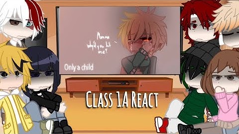 Class 1A React To Bakugou AU | MHA | “Only a Child” and “We’re Not the Same” | Simplxy_Absurd