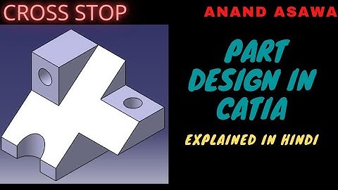 CatiaV5 || Part Design in catia explained in Hindi || Cross Stop || Anand Asawa