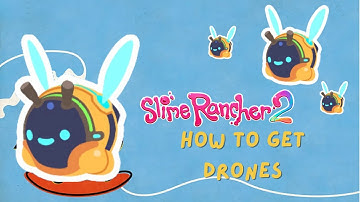 Slime Rancher 2 How to get Quantum Drones
