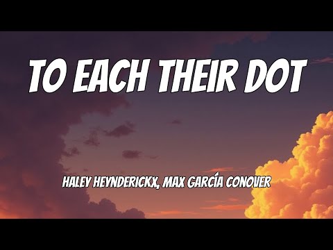 Haley Heynderickx, Max García Conover - to each their dot (Lyrics)