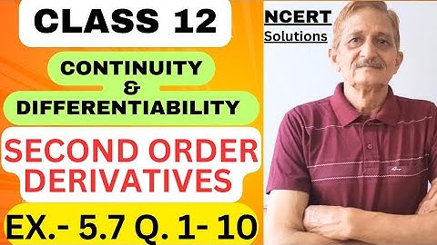 L- 22 / CLASS 12 / CONTINUITY & DIFFERENTIABILITY | SECOND ORDER DERIVATIVE | EX.5.7 Ncert Q. 1 - 10