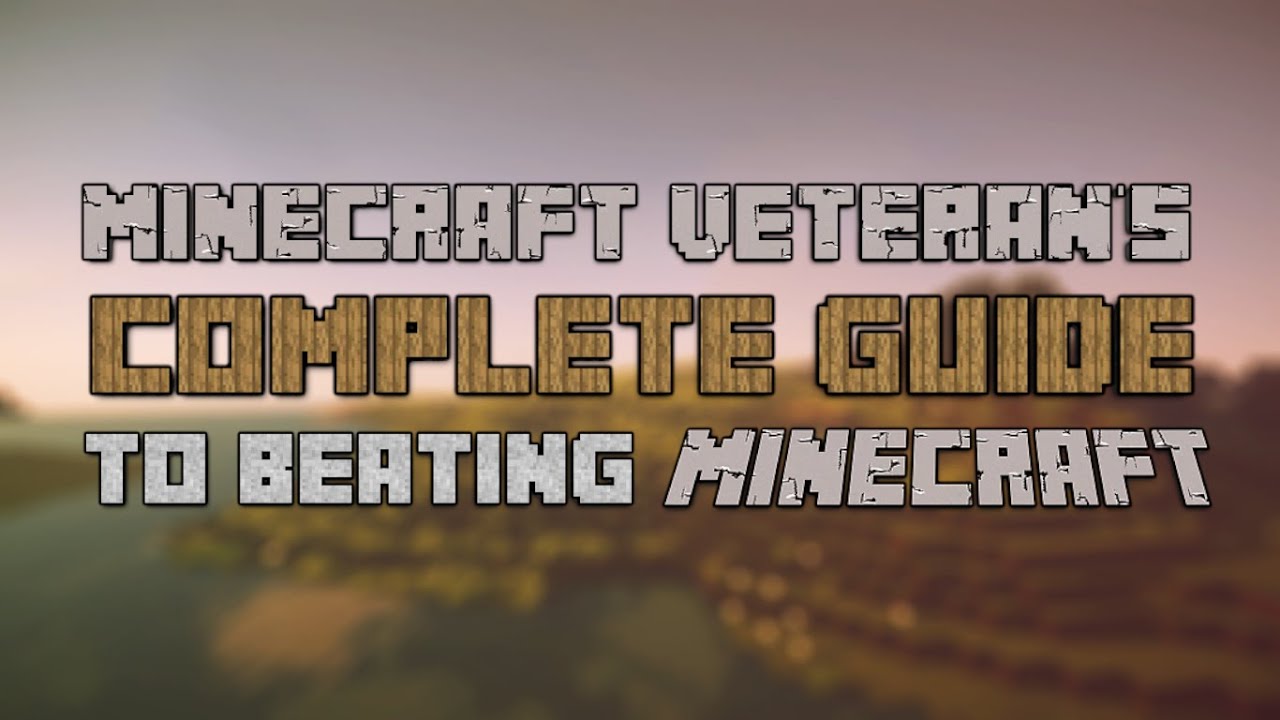 A Minecraft Veteran's Complete Guide to Beating Minecraft