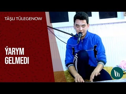 Täşli Tülegenow - Ýarym gelmedi | 2016