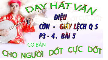DẠY HÁT VĂN P3.4 BAI 5 CHO NGƯỜI DỐT CỰC DỐT
