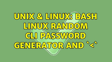 Unix & Linux: Bash Linux random CLI Password generator and `＜` (2 Solutions!!)