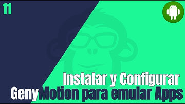 11. ¿ Como instalar y configurar Genymotion para emular apps android ?