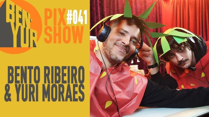 BEN-YUR PIX SHOW com BENTO RIBEIRO & YURI MORAES #070 