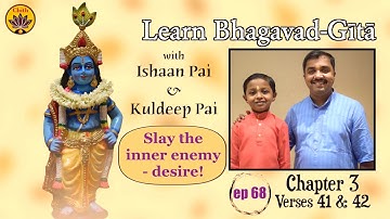 ep 68 | Ch 3 Verses 41 & 42 | Learn Bhagavad-Gītā with Ishaan Pai & Kuldeep Pai