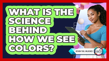 What Is The Science Behind How We See Colors? - Design Tool Unlocked