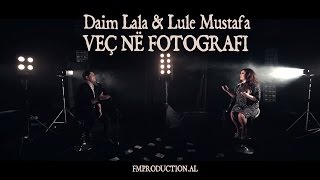 Daim Lala ft. Lule Mustafa - Veç ne fotografi