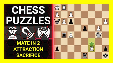 Chess Puzzles to Practice. Themes: Mate in 2, Attraction, Sacrifice. Learn Chess