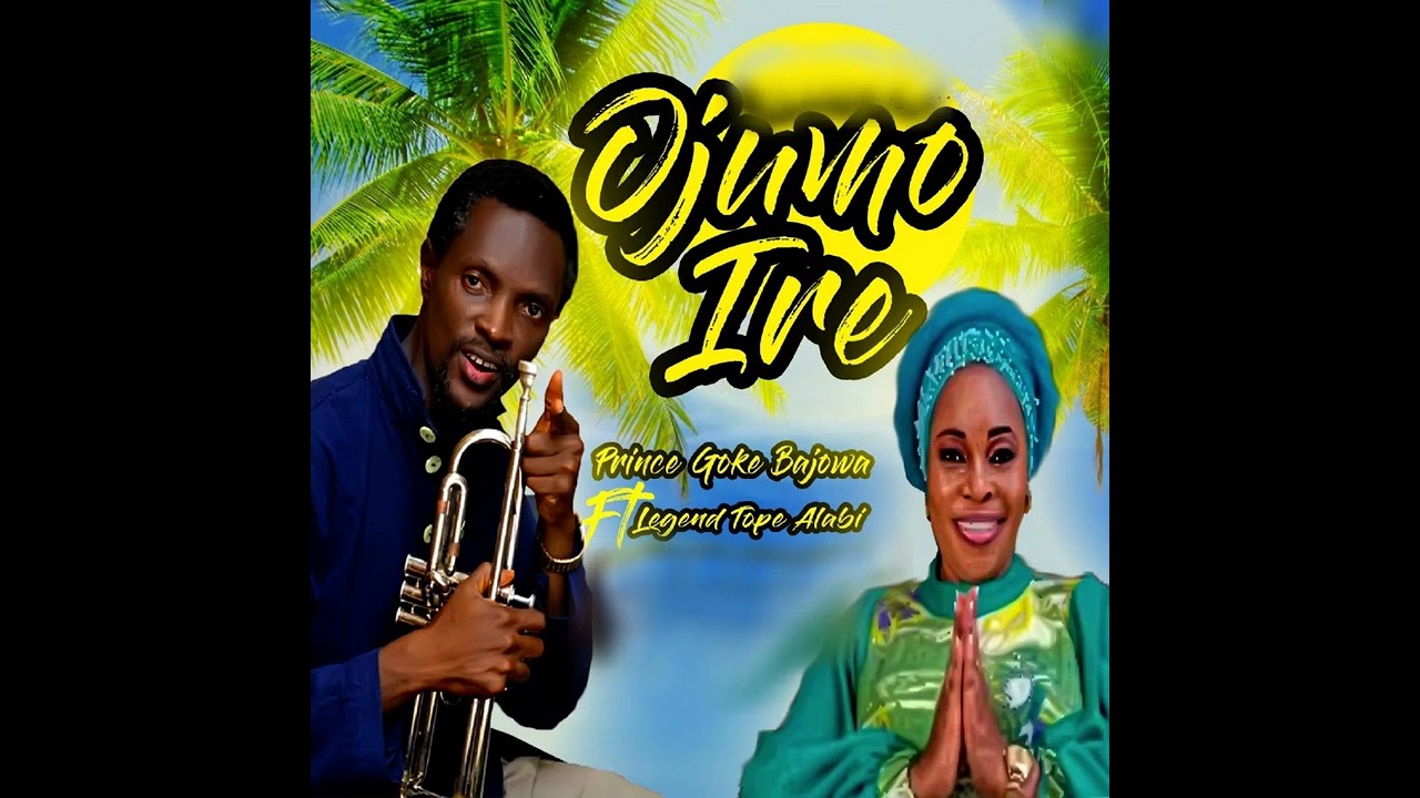 Ojumo Ire by Prince Goke Bajowa ft  Evang Tope Alabi