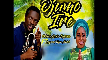 Ojumo Ire by Prince Goke Bajowa ft  Evang. Tope Alabi