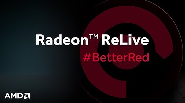 Radeon™ ReLive: BetterRed