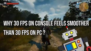 "Why 30 FPS on Console feels better than 30 fps on PC" According to GamerInVoid