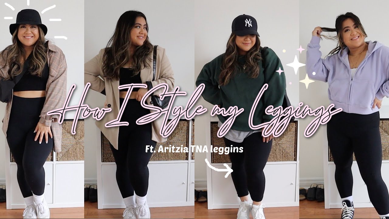 HOW I STLYE LEGGINGS  6 outfits with leggings ft. Aritzia TNA leggings 