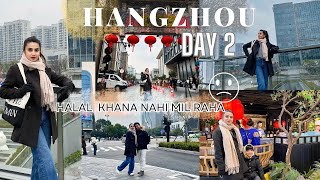 HANGZHOU DAY 2 🇨🇳| HALAL Khana Kahin Nahi Mil Raha 😔 Bhook Se Bura Hal 🤦‍♀️ | China Travel Vlog