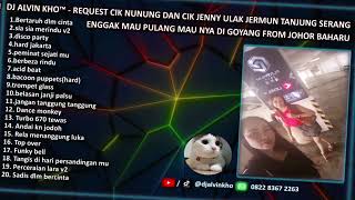 DJ ALVIN KHO™ - DUGEM REQUEST CIK NUNUNG DAN CIK JENNY ULAK JERMUN TANJUNG SERANG FROM JOHOR BAHARU