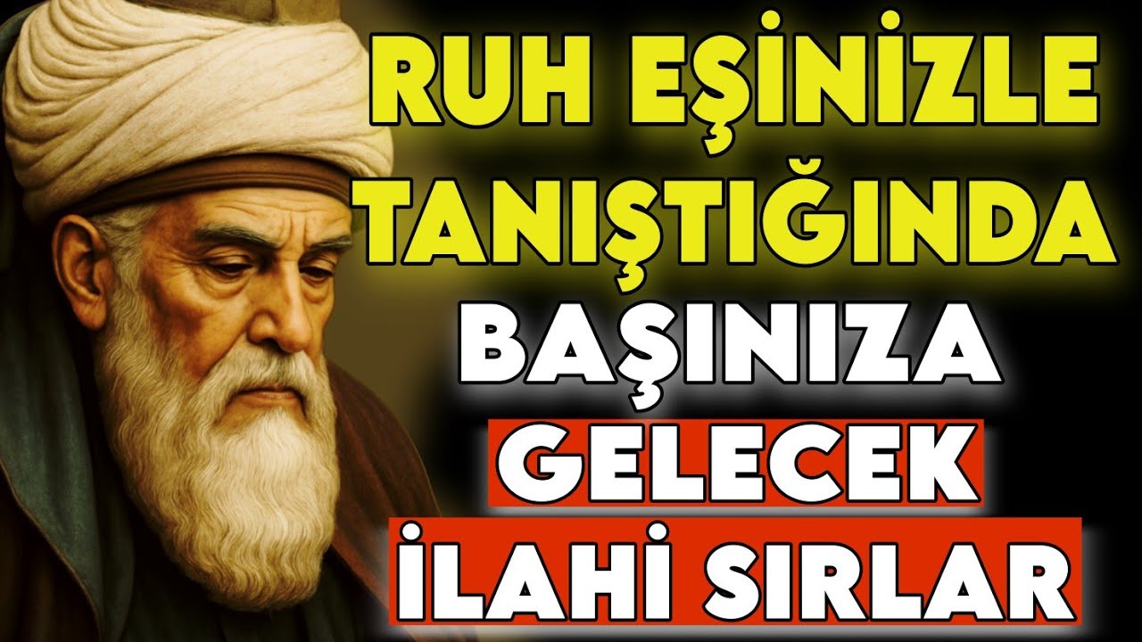 RUH EŞİNİZLE TANIŞTIĞINIZDA MEVLÂNÂ’YA GÖRE BAŞINIZA GELECEK İLAHİ İŞARETLER