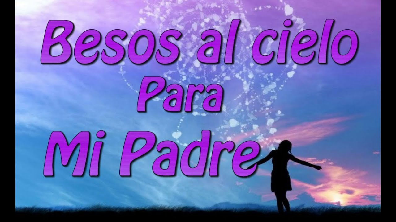 A Mi Papá Que Me Cuida Desde El Cielo www.youtube.com