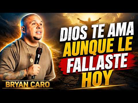 DIOS TE AMA AUNQUE LE FALLASTE | BRYAN CARO
