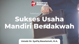 Sukses Dalam Usaha, Mandiri Dalam Berdakwah - Ustadz Dr. Syafiq Riza Basalamah, MA.