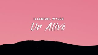 Illenium, Wylde - Ur Alive Lyrics