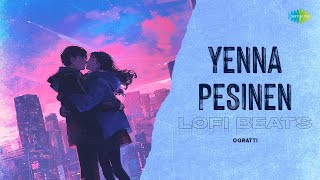 Yenna Pesinen - Lofi Beats | Thulluvadho Ilamai | Yuvan Shankar Raja | Ooratti