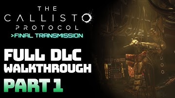 The Callisto Protocol: Final Transmission Walkthrough - Part 1 || 100% DLC Walkthrough