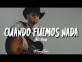 Joss Favela - Cuando Fuimos Nada (Letra)