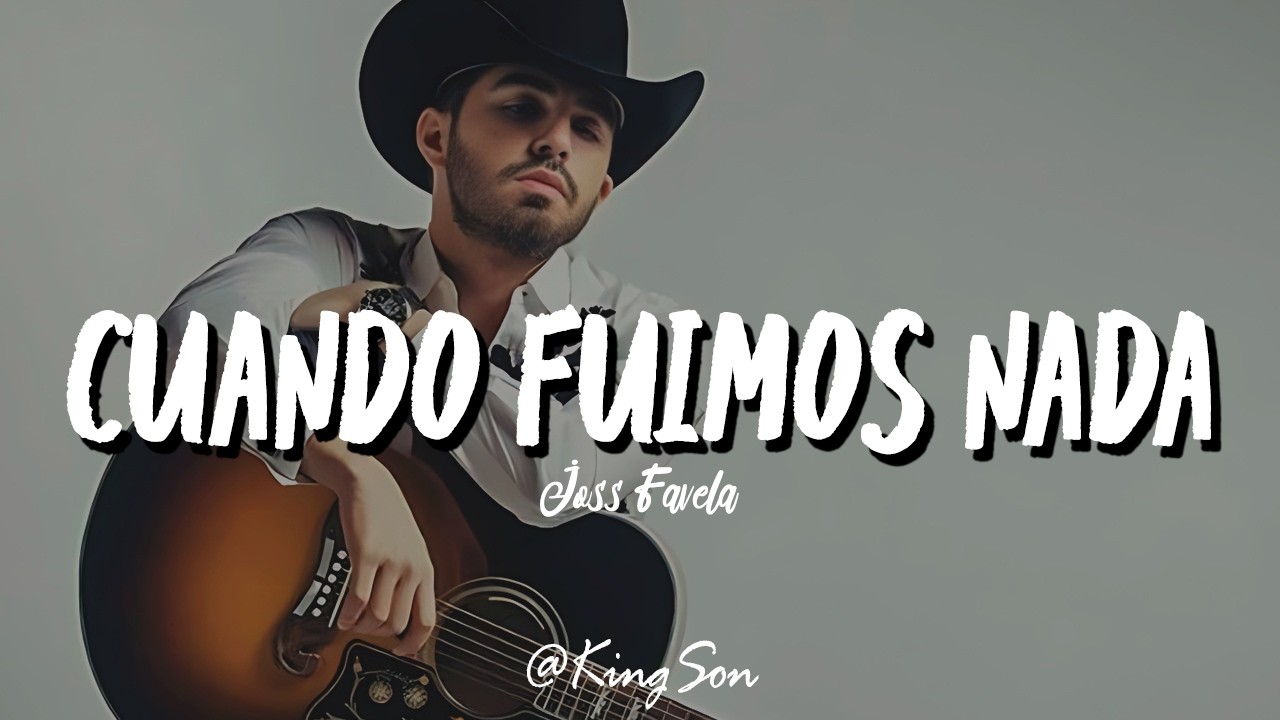 Joss Favela - Cuando Fuimos Nada (Letra)