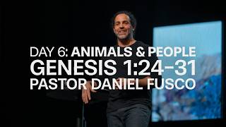 Day 6: Animals & People (Genesis 1:24-31) - Pastor Daniel Fusco