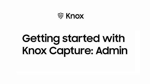 Getting started with Knox Capture: Admin | Samsung