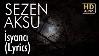 Sezen Aksu - İsyancı (Lyrics I Şarkı Sözleri) Resimi