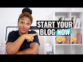 WHY YOU NEED TO START A BLOG NOW