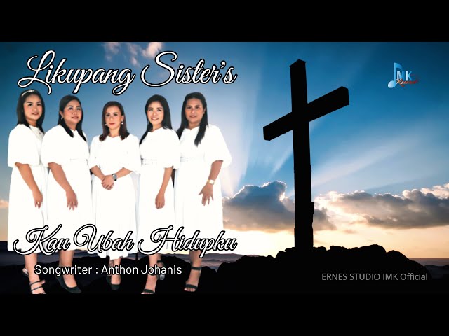 lagu rohani terbaru 2023 || KAU UBAH HIDUPKU || LIKUPANG SISTER'S || ERNES STUDIO IMK class=