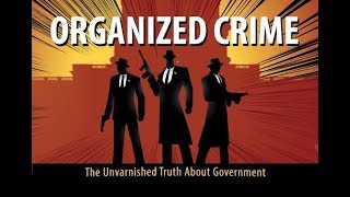 Organized Crime: The Unvarnished Truth About Government | Introduction