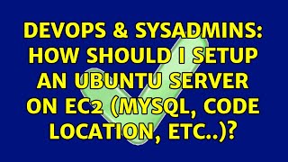 Celebrity DevOps & SysAdmins: How should I setup an Ubuntu server on EC2 (MySQL, code location, etc..)? Net Worth