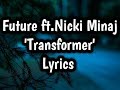 Future ft.Nicki Minaj - Transformer (Lyrics🎵)